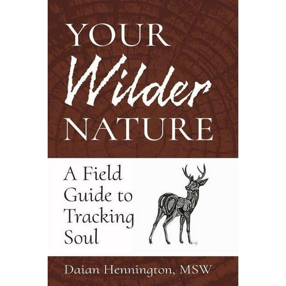 Your Wilder Nature: A Field Guide to Tracking Soul, (Paperback)