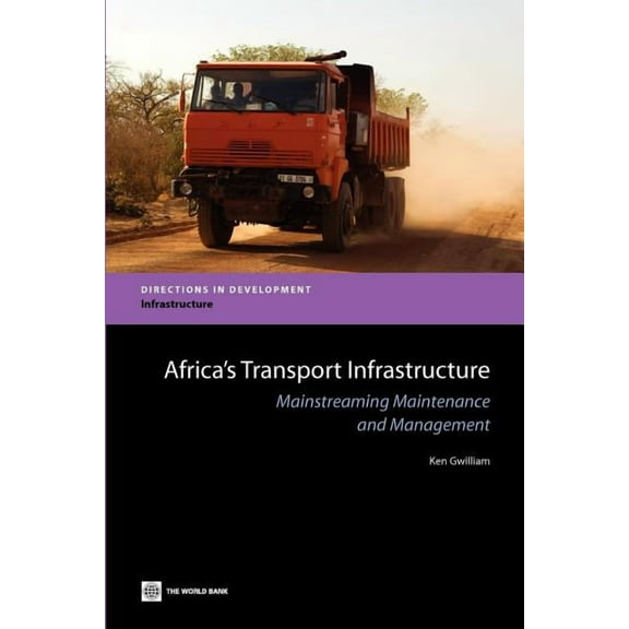 Directions in Development - Infrastructu Africa's Transport Infrastructure: Mainstreaming Maintenance and Management, (Paperback)