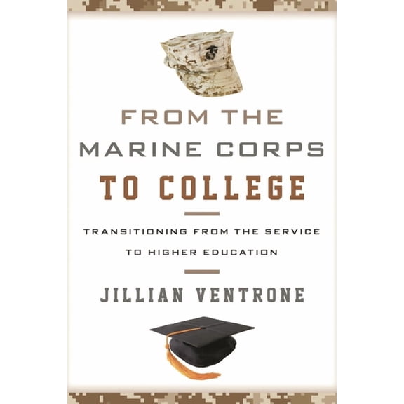 From the Marine Corps to College: Transitioning from the Service to Higher Education, (Hardcover)