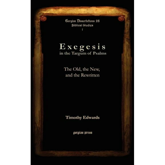 Gorgias Dissertations; Biblical Studies Exegesis in the Targum of Psalms: The Old, the New, and the Rewritten, (Hardcover)