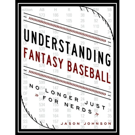 Understanding Fantasy Baseball: No Longer Just for Nerds -