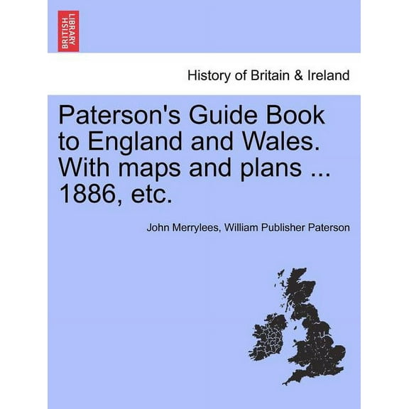 Paterson's Guide Book to England and Wales. With maps and plans ... 1886, etc., (Paperback)