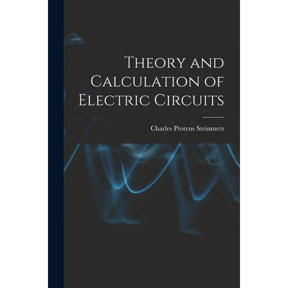 Theory and Calculation of Electric Circuits, (Paperback)