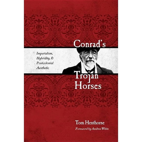 Conrad's Trojan Horses: Imperialism, Hybridity, and the Postcolonial Aesthetic, (Hardcover)