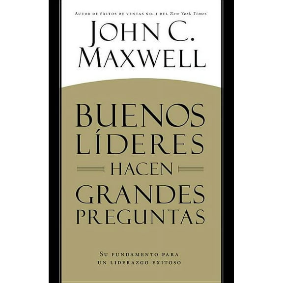 Buenos Líderes Hacen Grandes Preguntas: Su Fundamento para un Liderazgo Exitoso, (Paperback)