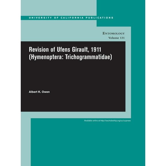 UC Publications in Entomology: Revision of Ufens Girault, 1911 (Hymenoptera: Trichogrammatidae) (Series #131) (Edition 1) (Paperback)
