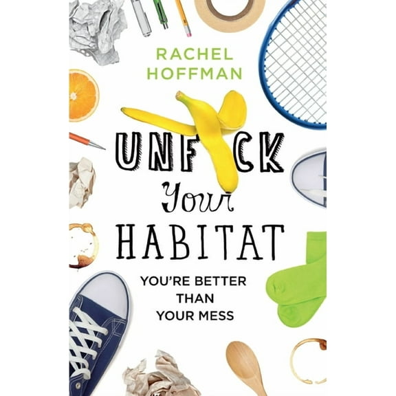 Unf*ck Your Habitat: You're Better Than Your Mess, (Paperback)