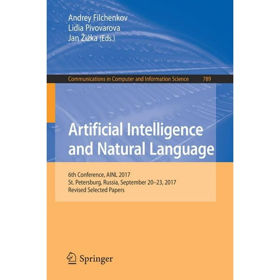 Communications in Computer and Informati Artificial Intelligence and Natural Language: 6th Conference, Ainl 2017, St. Petersburg, Russia, September 20-23, 2017, , Book 789, (Paperback)
