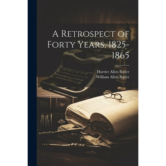 A Retrospect of Forty Years, 1825-1865 (Paperback)