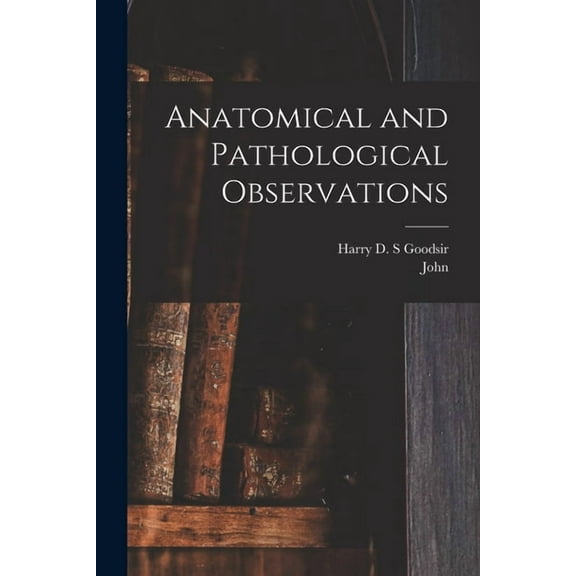 Anatomical and Pathological Observations, (Paperback)