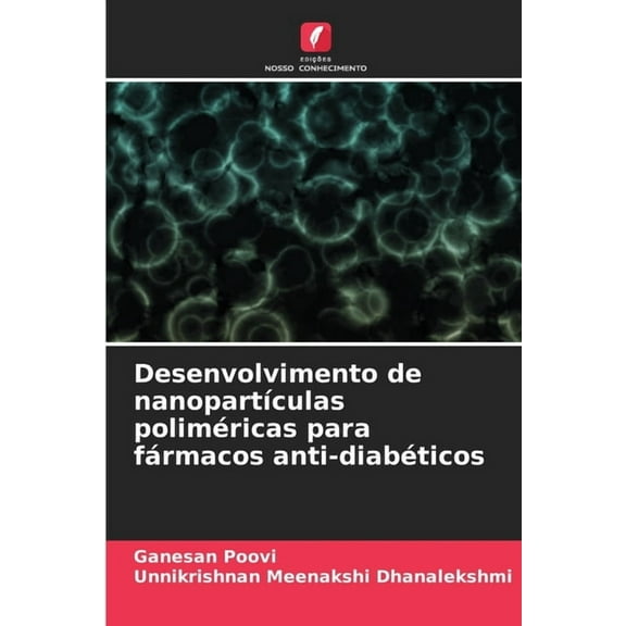 Desenvolvimento de nanopartÃ­culas polimÃ©ricas para fÃ¡rmacos anti-diabÃ©ticos, (Paperback)