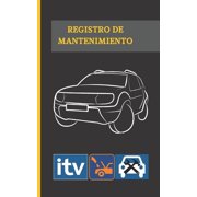 Registro de Mantenimiento : Lleva Un Registro Ordenado Y Siempre a Mano de Tu Vehículo: Seguro, Itv Y Cambios de Aceite. Formato Bolsillo, Guárdalo Cómodamente En La Guantera O En El Parasol. (Paperback)