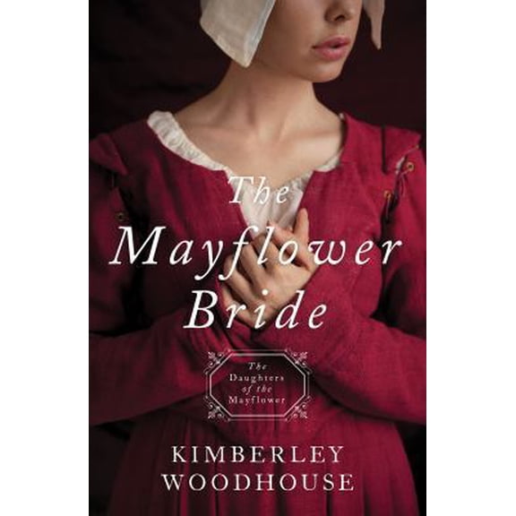Pre-Owned The Mayflower Bride: Daughters of the Mayflower - Book 1 Volume 1 (Paperback) 1683224191 9781683224198