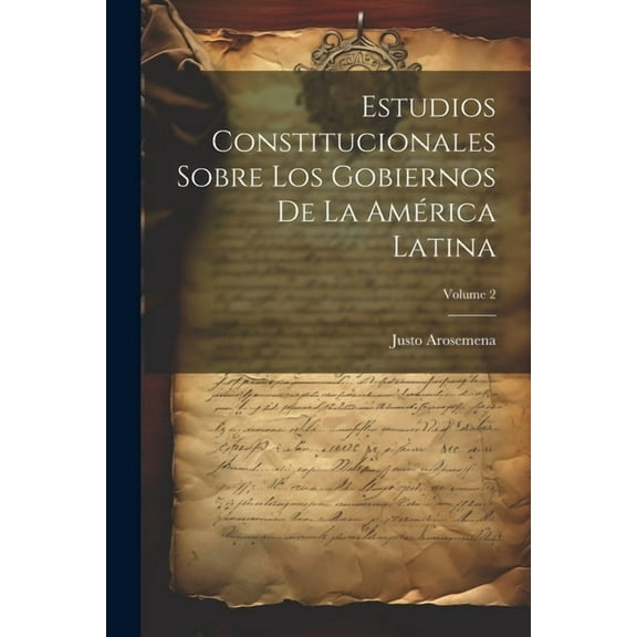 Estudios Constitucionales Sobre Los Gobiernos De La América Latina; Volume 2 (Paperback)