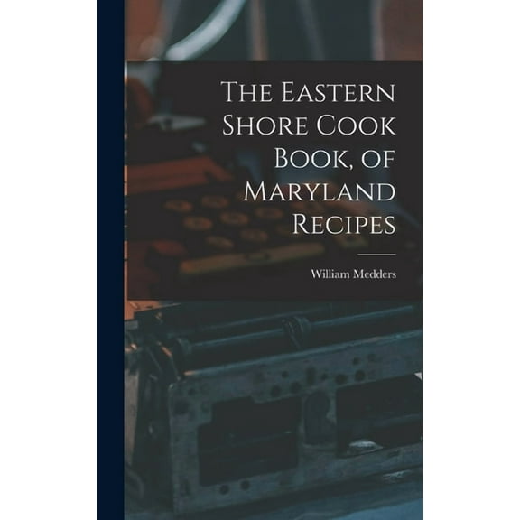 The Eastern Shore Cook Book, of Maryland Recipes, (Hardcover)