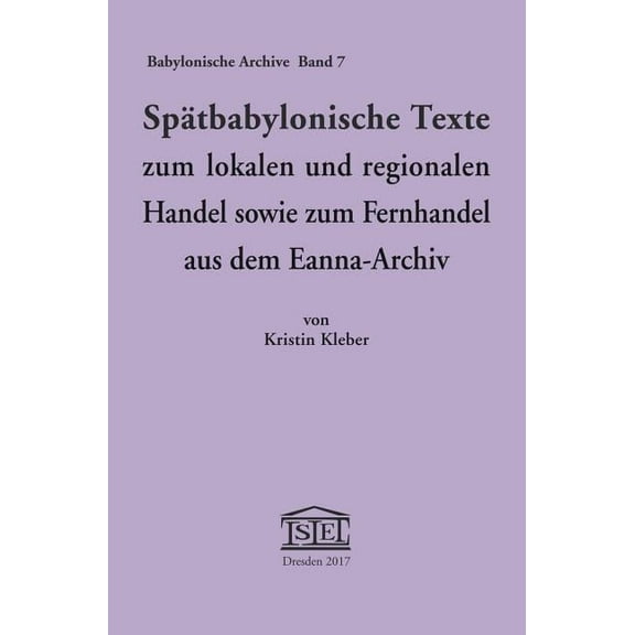 Babylonische Archive SpÃ¤tbabylonische Texte zum lokalen und regionalen Handel sowie zum Fernhandel aus dem Eanna-Archiv, Book 7, (Hardcover)