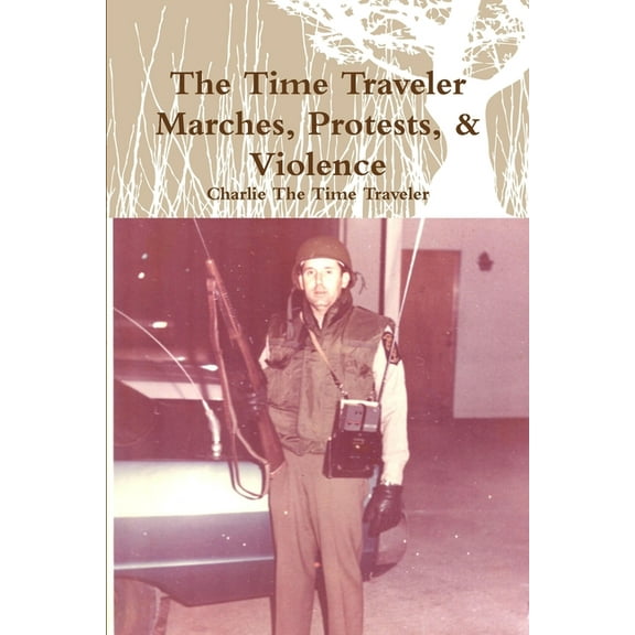 The Time Traveler Marches, Protests, & Violence, (Paperback)