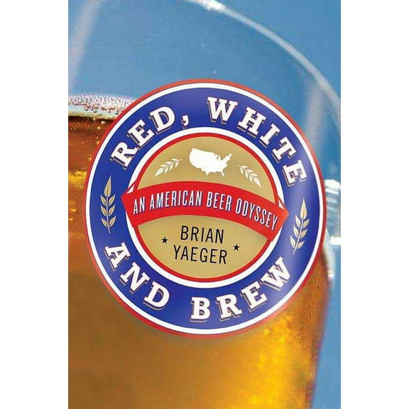 Red, White, and Brew: An American Beer Odyssey, (Paperback)