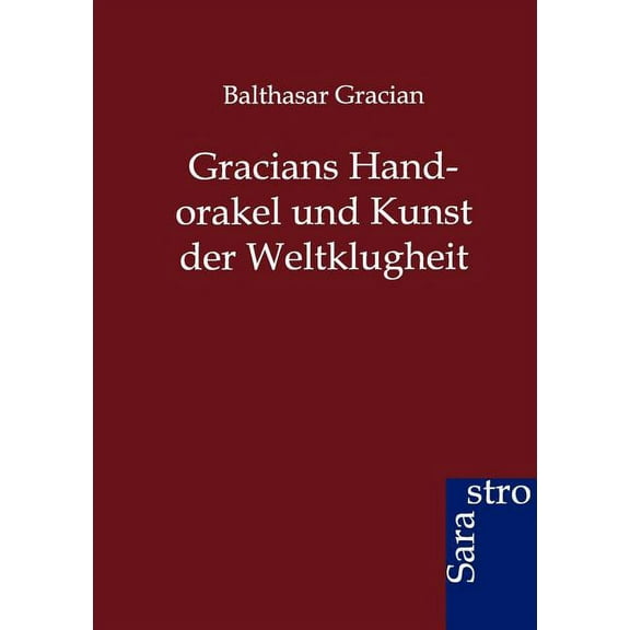 Gracians Handorakel und Kunst der Weltklugheit