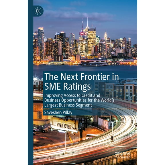 The Next Frontier in SME Ratings: Improving Access to Credit and Business Opportunities for the World's Largest Business, (Hardcover)