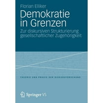Theorie Und Praxis Der Diskursforschung Demokratie in Grenzen: Zur Diskursiven Strukturierung Gesellschaftlicher ZugehÃ¶rigkeit, Book 4, (Paperback)