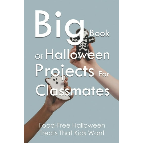 Big Book Of Halloween Projects For Classmates: Food-Free Halloween Treats That Kids Want: Candy Alternatives For Halloween (Paperback)