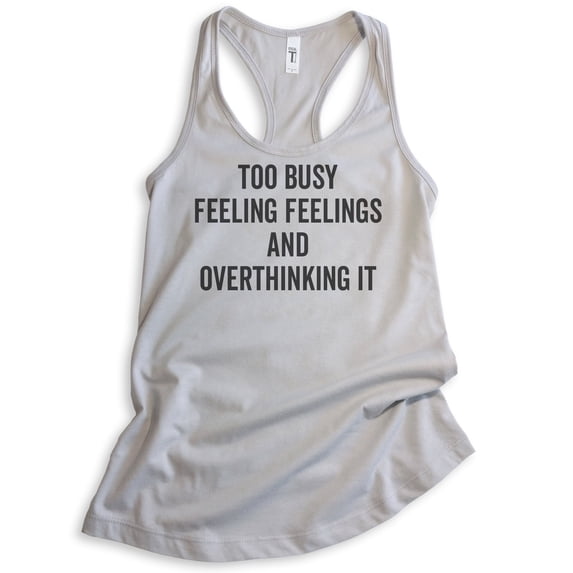 Too Busy Feeling Feelings And Overthinking It Tank Top, Ladies Racerback Tank Top, Overthink Emotional Tank, Silver Gray, Large