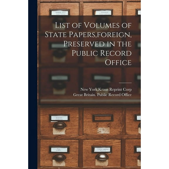 List of Volumes of State Papers, foreign, Preserved in the Public Record Office, (Paperback)