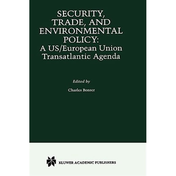 Pre-Owned Security, Trade and Environmental Policy: A Us/European Union Transatlantic Agenda, (Hardcover)