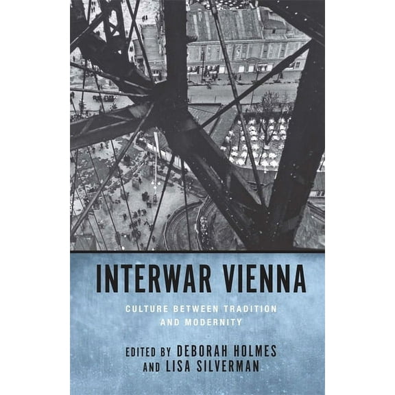 Studies in German Literature Linguistics Interwar Vienna: Culture Between Tradition and Modernity, Book 43, (Hardcover)