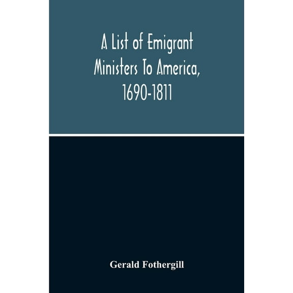 A List Of Emigrant Ministers To America, 1690-1811, (Paperback)