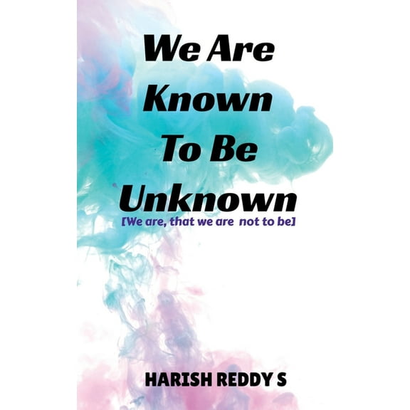 We Are Known To Be Unknown: We are, that we are not to be, (Paperback)