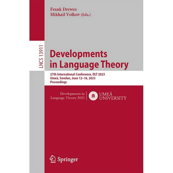 Lecture Notes in Computer Science Developments in Language Theory: 27th International Conference, Dlt 2023, UmeÃ¥, Sweden, June 12-16, 2023, Proceedings, Book 13911, (Paperback)