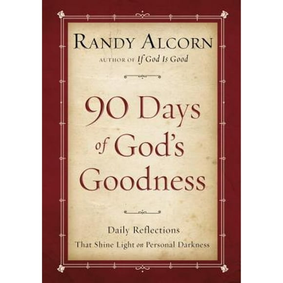 Pre-Owned 90 Days of God's Goodness: Daily Reflections That Shine Light on Personal Darkness (Hardcover 9781601423443) by Randy Alcorn