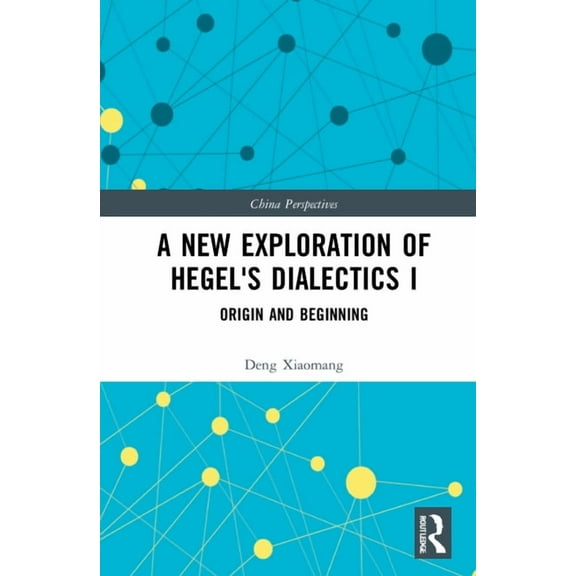 China Perspectives A New Exploration of Hegel's Dialectics I: Origin and Beginning, (Hardcover)