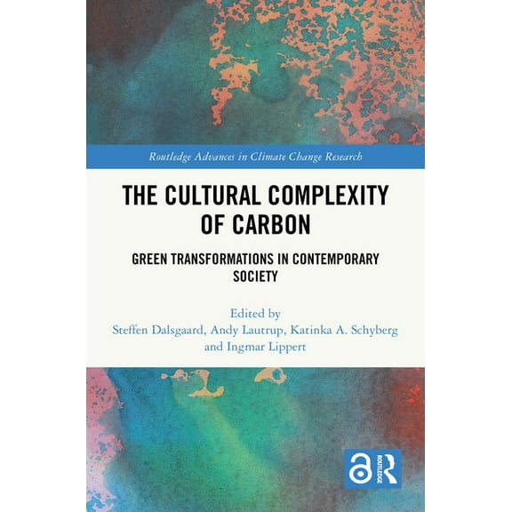 Routledge Advances in Climate Change Res The Cultural Complexity of Carbon: Green Transformations in Contemporary Society, (Hardcover)