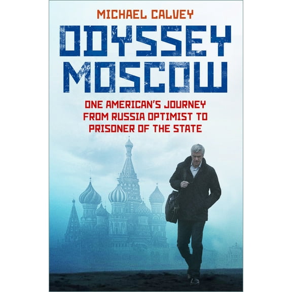 Odyssey Moscow: One American's Journey from Russia Optimist to Prisoner of the State, (Hardcover)