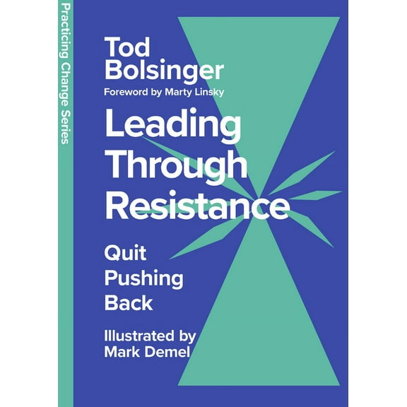Practicing Change Leading Through Resistance: Quit Pushing Back, (Hardcover)