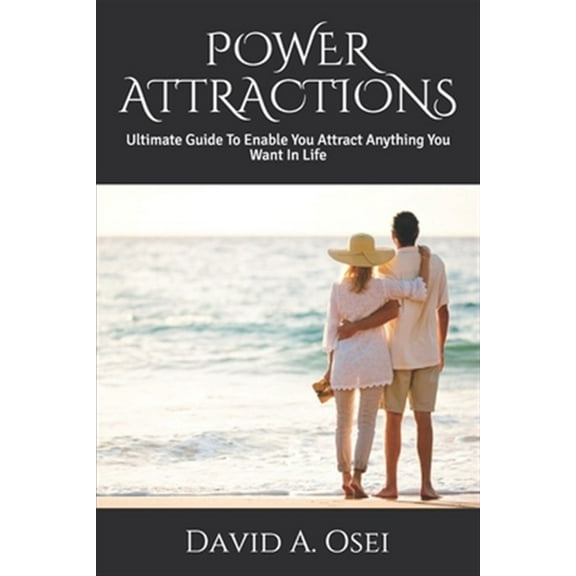 Power Attractions: Ultimate Guide To Enable You Attract Anything You Want In Life (Paperback)