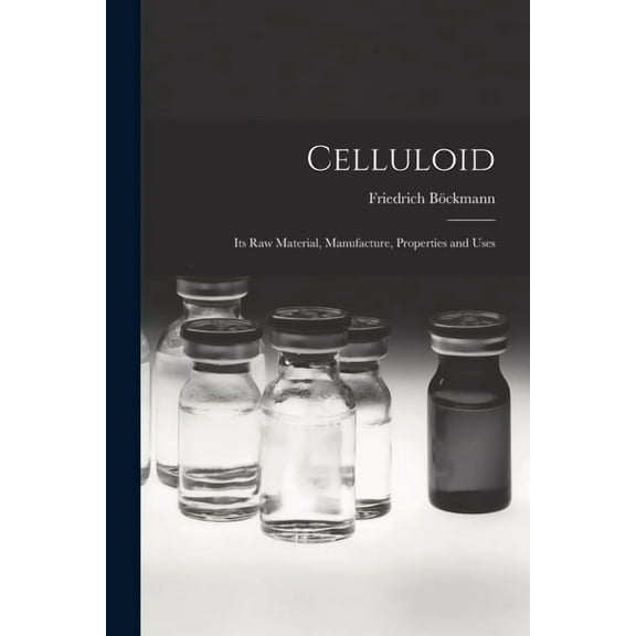 Celluloid: Its Raw Material, Manufacture, Properties and Uses, (Paperback)