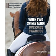 When Two Spines Align - Dressage Dynamics : Attain Remarkable Riding Rapport with Your Horse, Used [Hardcover]