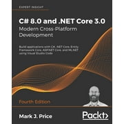 C# 8.0 and .NET Core 3.0 - Modern Cross-Platform Development - Fourth Edition: Build applications with C#, .NET Core, Entity Framework Core, ASP.NET Core, and ML.NET using Visual Studio Code (Paperbac