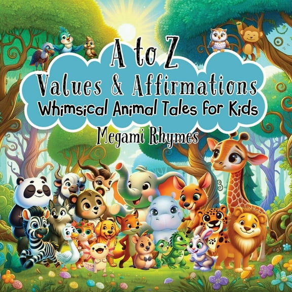 A to Z Values and Affirmations: Whimsical Animal Tales for Kids, (Paperback)