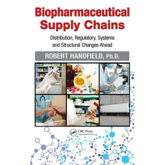 Biopharmaceutical Supply Chains: Distribution, Regulatory, Systems and Structural Changes Ahead, (Hardcover)