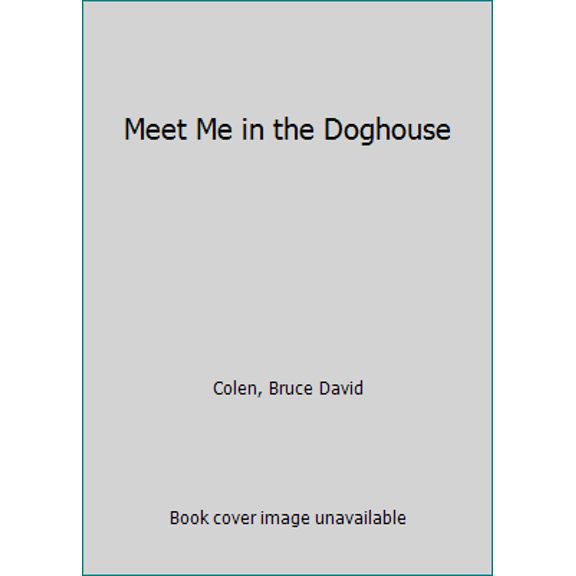 Pre-Owned Meet Me in the Doghouse (Hardcover) 0385058276 9780385058278