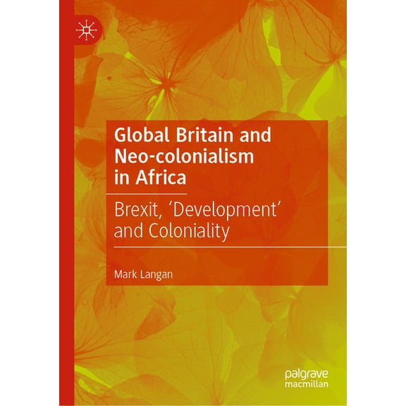 Contemporary African Political Economy Global Britain and Neo-Colonialism in Africa: Brexit, 'Development' and Coloniality, (Hardcover)