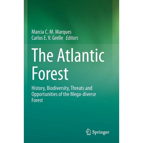 The Atlantic Forest: History, Biodiversity, Threats and Opportunities of the Mega-Diverse Forest, (Paperback)