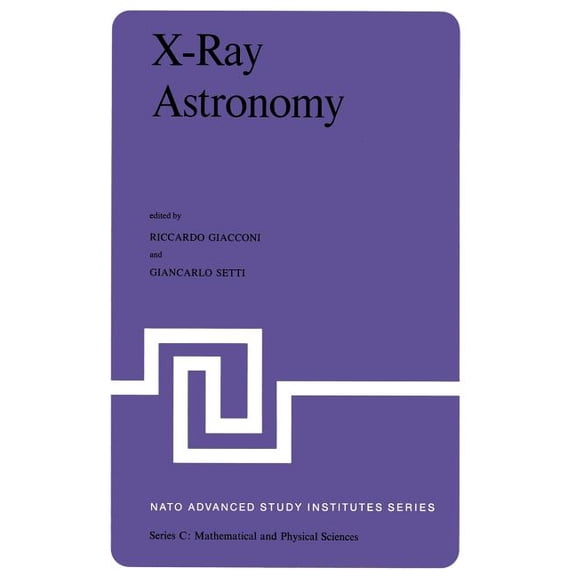 NATO Science Series C: X-Ray Astronomy: Proceedings of the NATO Advanced Study Institute Held at Erice, Sicily, July 1-14, 1979, Book 60, (Paperback)