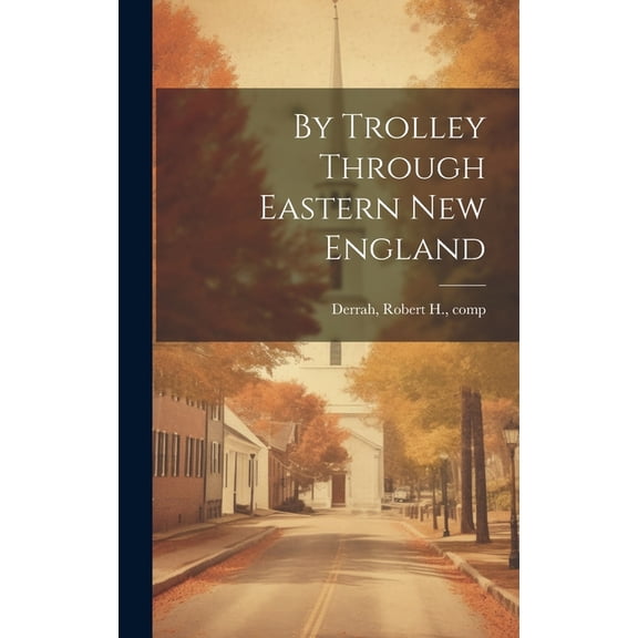 By Trolley Through Eastern New England (Hardcover)