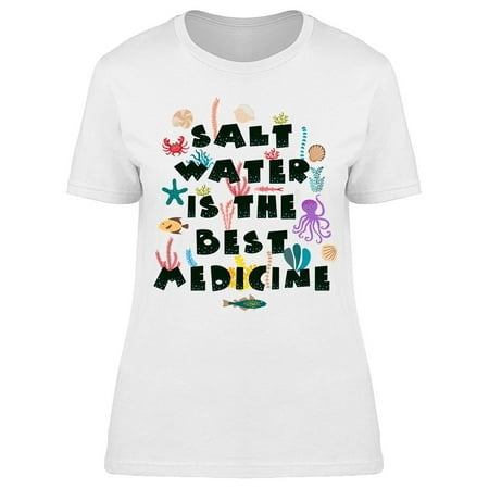 Salt Water Is The Best Medicine Tee Women's -Image by